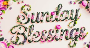 Happy Sunday Blessings, Wishes, and Quotes for a Peaceful & Joyful Day