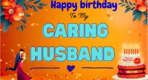 Best Birthday Wishes, Blessings, Quotes, and Messages for Your Husband (Sweet, Romantic, Funny & Heartfelt)